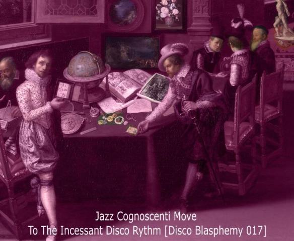 Jazz Cognoscenti Move To The Incessant Disco Rhythm [Disco Blasphemy 017]